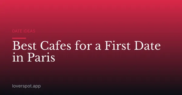 Best Cafes for a First Date in Paris