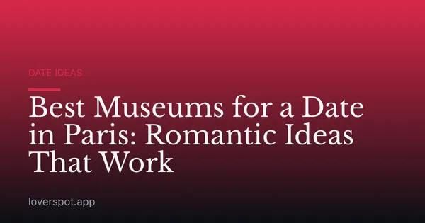 Best Museums for a Date in Paris: Romantic Ideas That Work