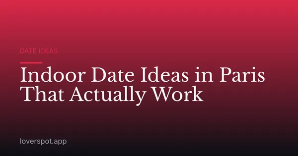 Indoor Date Ideas in Paris That Actually Work