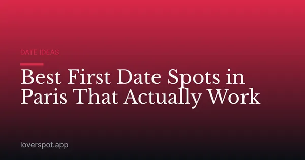 Best First Date Spots in Paris That Actually Work