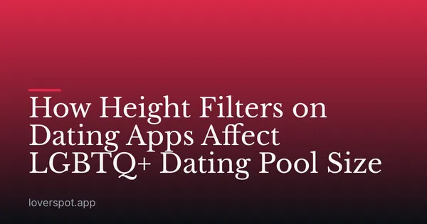 How Height Filters on Dating Apps Affect LGBTQ+ Dating Pool Size
