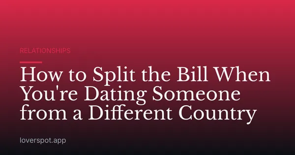 How to Split the Bill When You're Dating Someone from a Different Country