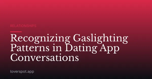 Recognizing Gaslighting Patterns in Dating App Conversations