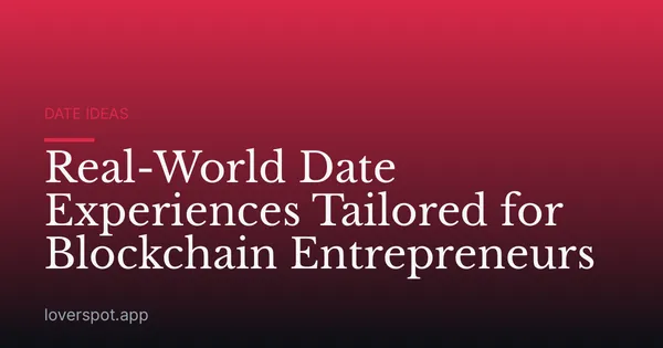 Real-World Date Experiences Tailored for Blockchain Entrepreneurs