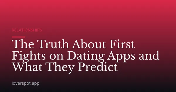 The Truth About First Fights on Dating Apps and What They Predict