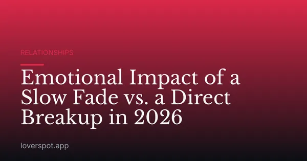 Emotional Impact of a Slow Fade vs. a Direct Breakup in 2026