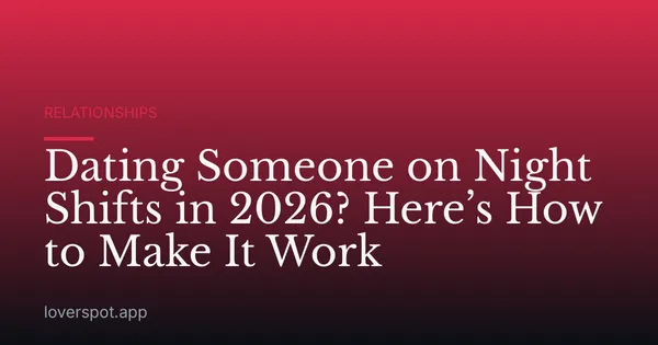 Dating Someone on Night Shifts in 2026? Here’s How to Make It Work