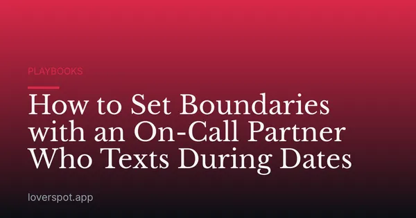 How to Set Boundaries with an On-Call Partner Who Texts During Dates