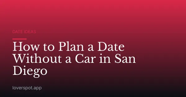 How to Plan a Date Without a Car in San Diego