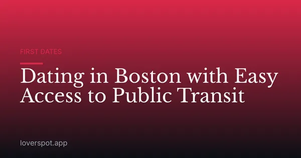 Dating in Boston with Easy Access to Public Transit