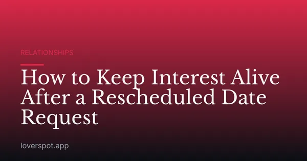How to Keep Interest Alive After a Rescheduled Date Request