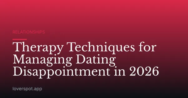 Therapy Techniques for Managing Dating Disappointment in 2026