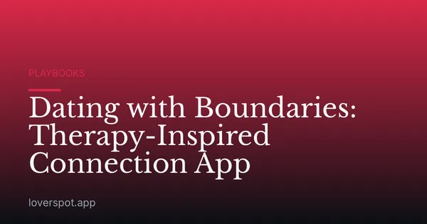 Dating with Boundaries: Therapy-Inspired Connection App