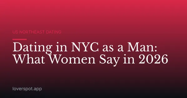 Dating in NYC as a Man: What Women Say in 2026