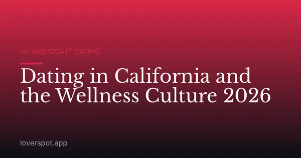 Dating in California and the Wellness Culture 2026