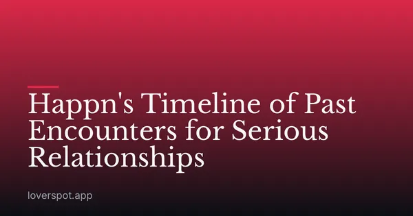 Happn's Timeline of Past Encounters for Serious Relationships