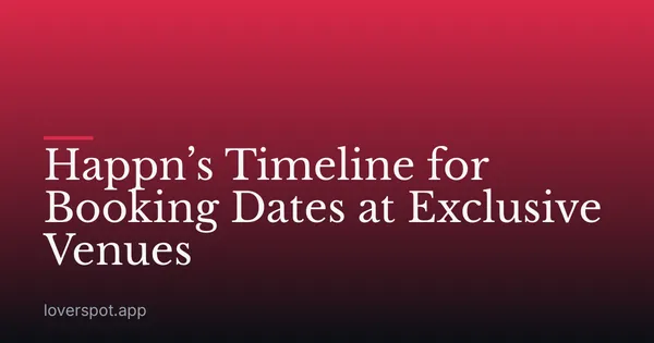 Happn’s Timeline for Booking Dates at Exclusive Venues