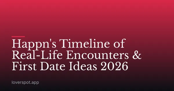 Happn's Timeline of Real-Life Encounters & First Date Ideas 2026