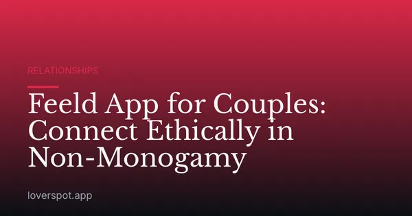Feeld App for Couples: Connect Ethically in Non-Monogamy
