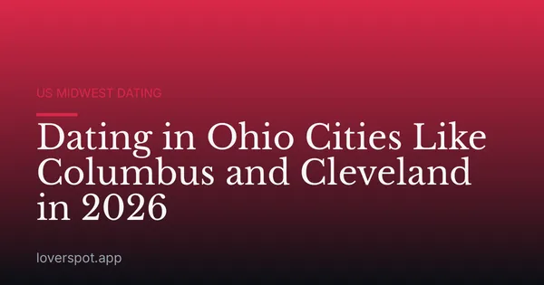Dating in Ohio Cities Like Columbus and Cleveland in 2026