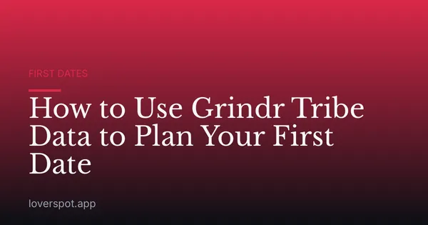 How to Use Grindr Tribe Data to Plan Your First Date