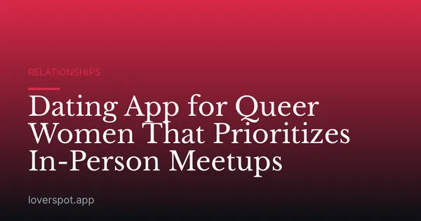 Dating App for Queer Women That Prioritizes In-Person Meetups