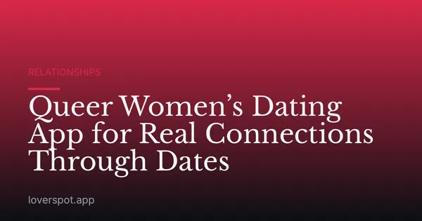 Queer Women’s Dating App for Real Connections Through Dates