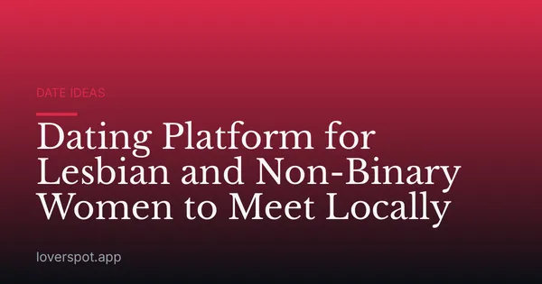 Dating Platform for Lesbian and Non-Binary Women to Meet Locally