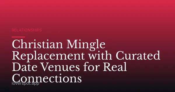 Christian Mingle Replacement with Curated Date Venues for Real Connections