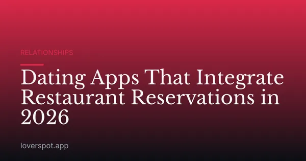 Dating Apps That Integrate Restaurant Reservations in 2026