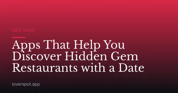 Apps That Help You Discover Hidden Gem Restaurants with a Date