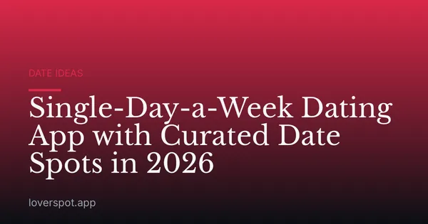 Single-Day-a-Week Dating App with Curated Date Spots in 2026