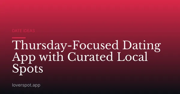 Thursday-Focused Dating App with Curated Local Spots