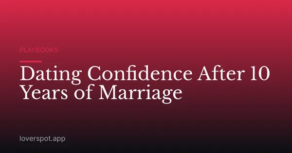 Dating Confidence After 10 Years of Marriage
