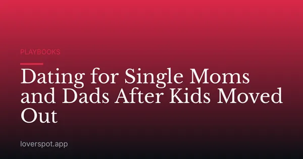 Dating for Single Moms and Dads After Kids Moved Out