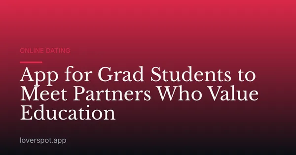 App for Grad Students to Meet Partners Who Value Education