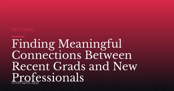 Finding Meaningful Connections Between Recent Grads and New Professionals