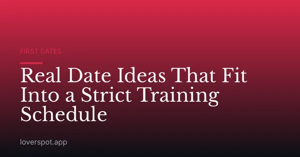 Real Date Ideas That Fit Into a Strict Training Schedule