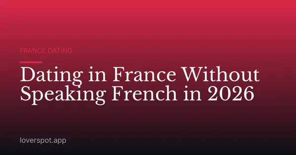 Dating in France Without Speaking French in 2026