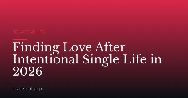 Finding Love After Intentional Single Life in 2026