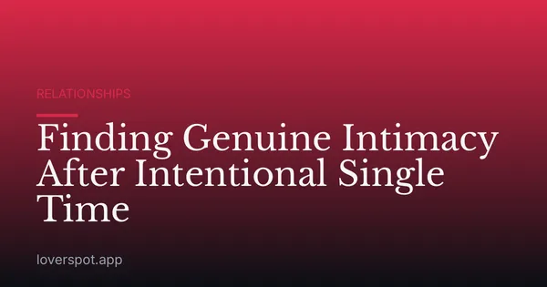 Finding Genuine Intimacy After Intentional Single Time