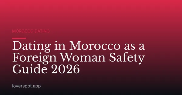 Dating in Morocco as a Foreign Woman Safety Guide 2026