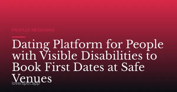 Dating Platform for People with Visible Disabilities to Book First Dates at Safe Venues
