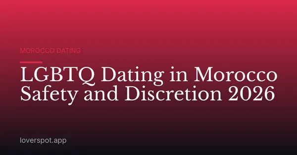 LGBTQ Dating in Morocco Safety and Discretion 2026