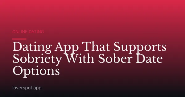 Dating App That Supports Sobriety With Sober Date Options