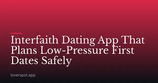 Interfaith Dating App That Plans Low-Pressure First Dates Safely