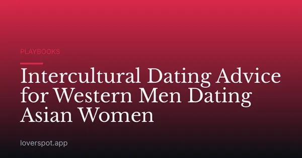 Intercultural Dating Advice for Western Men Dating Asian Women