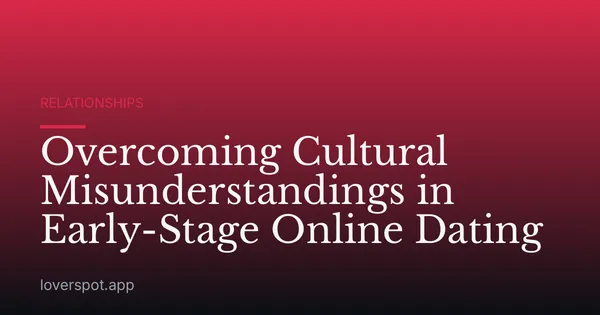 Overcoming Cultural Misunderstandings in Early-Stage Online Dating