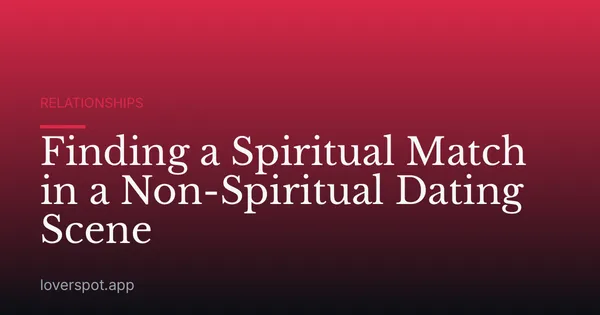 Finding a Spiritual Match in a Non-Spiritual Dating Scene