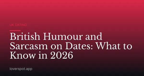 British Humour and Sarcasm on Dates: What to Know in 2026
